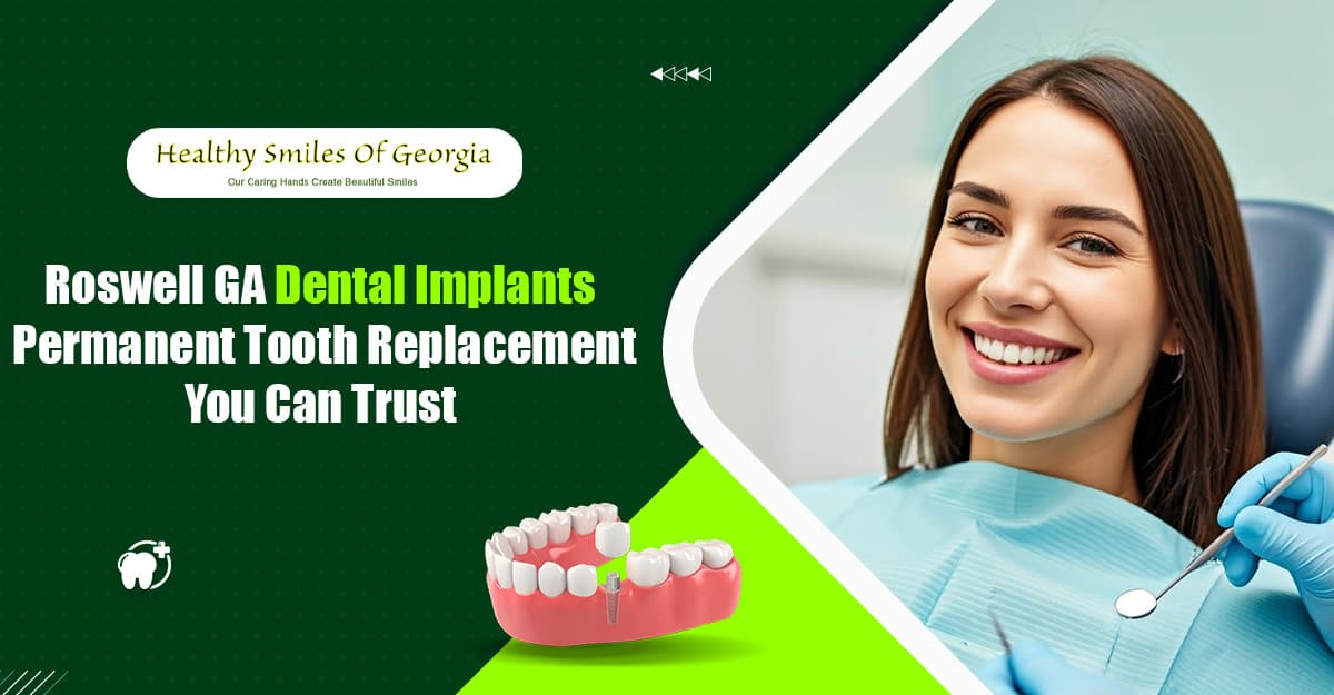 Roswell, GA Dental Implants - Permanent Tooth Replacement You Can Trust